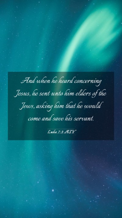 Picture 03 - Luke 7:3 ASV Mobile Phone Wallpaper - And when he heard concerning Jesus, he sent unto - Mobile Bible Verse Wallpaper