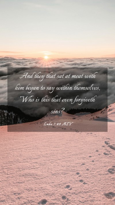 Picture 03 - Luke 7:49 ASV Mobile Phone Wallpaper - And they that sat at meat with him began to say - Mobile Bible Verse Wallpaper