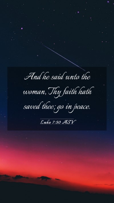 Picture 03 - Luke 7:50 ASV Mobile Phone Wallpaper - And he said unto the woman, Thy faith hath saved - Mobile Bible Verse Wallpaper
