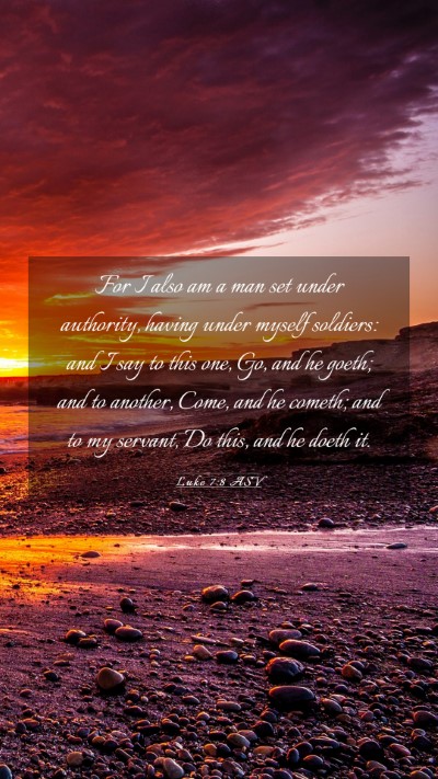 Picture 03 - Luke 7:8 ASV Mobile Phone Wallpaper - For I also am a man set under authority, having - Mobile Bible Verse Wallpaper