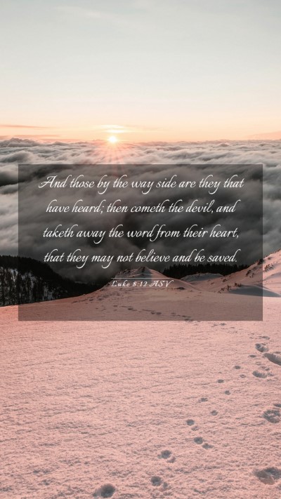 Picture 03 - Luke 8:12 ASV Mobile Phone Wallpaper - And those by the way side are they that have - Mobile Bible Verse Wallpaper