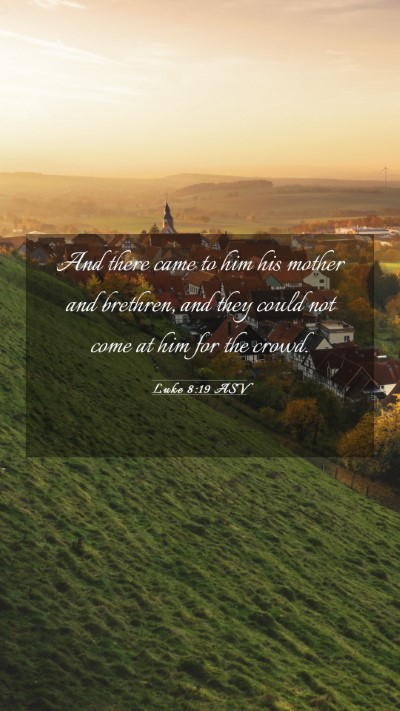 Picture 03 - Luke 8:19 ASV Mobile Phone Wallpaper - And there came to him his mother and brethren, - Mobile Bible Verse Wallpaper