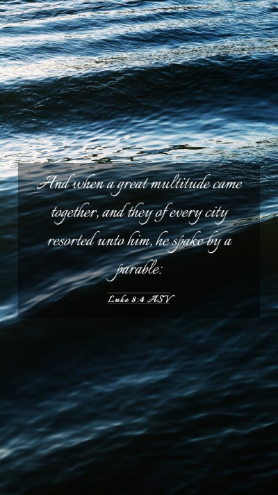 Picture 03 - Luke 8:4 ASV Mobile Phone Wallpaper - And when a great multitude came together, and - Mobile Bible Verse Wallpaper