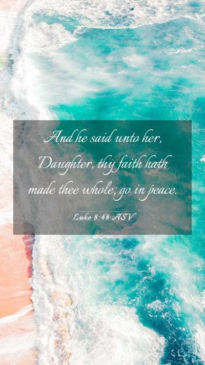 Picture 03 - Luke 8:48 ASV Mobile Phone Wallpaper - And he said unto her, Daughter, thy faith hath - Mobile Bible Verse Wallpaper