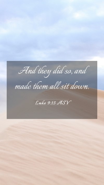 Picture 03 - Luke 9:15 ASV Mobile Phone Wallpaper - And they did so, and made them all sit - Mobile Bible Verse Wallpaper