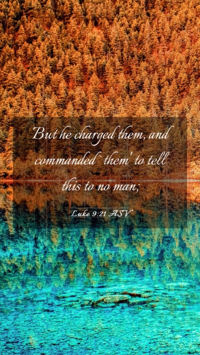 Picture 03 - Luke 9:21 ASV Mobile Phone Wallpaper - But he charged them, and commanded `them' to tell - Mobile Bible Verse Wallpaper