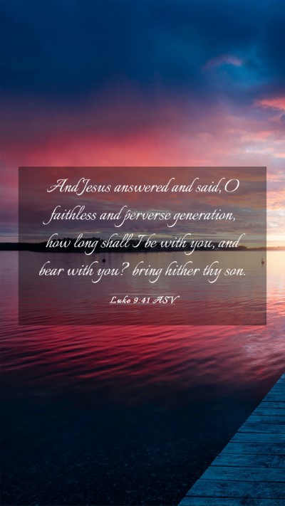 Picture 03 - Luke 9:41 ASV Mobile Phone Wallpaper - And Jesus answered and said, O faithless and - Mobile Bible Verse Wallpaper
