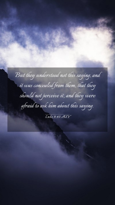 Picture 03 - Luke 9:45 ASV Mobile Phone Wallpaper - But they understood not this saying, and it was - Mobile Bible Verse Wallpaper