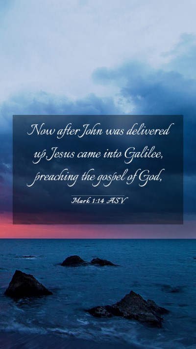 Picture 03 - Mark 1:14 ASV Mobile Phone Wallpaper - Now after John was delivered up, Jesus came into - Mobile Bible Verse Wallpaper