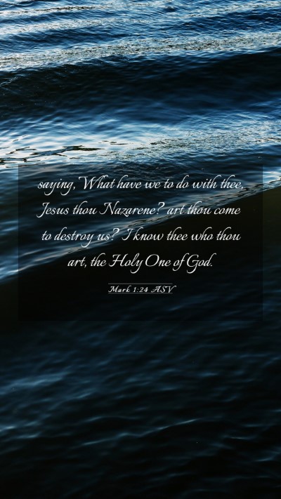 Picture 03 - Mark 1:24 ASV Mobile Phone Wallpaper - saying, What have we to do with thee, Jesus thou - Mobile Bible Verse Wallpaper