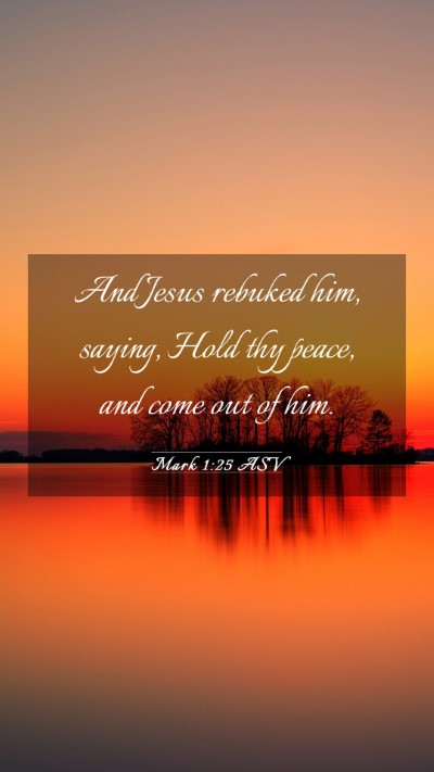 Picture 03 - Mark 1:25 ASV Mobile Phone Wallpaper - And Jesus rebuked him, saying, Hold thy peace, - Mobile Bible Verse Wallpaper
