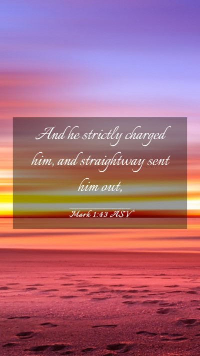Picture 03 - Mark 1:43 ASV Mobile Phone Wallpaper - And he strictly charged him, and straightway sent - Mobile Bible Verse Wallpaper