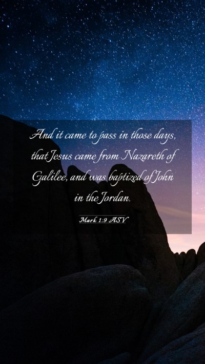 Picture 03 - Mark 1:9 ASV Mobile Phone Wallpaper - And it came to pass in those days, that Jesus - Mobile Bible Verse Wallpaper