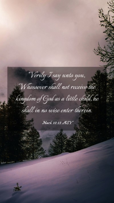 Picture 03 - Mark 10:15 ASV Mobile Phone Wallpaper - Verily I say unto you, Whosoever shall not - Mobile Bible Verse Wallpaper