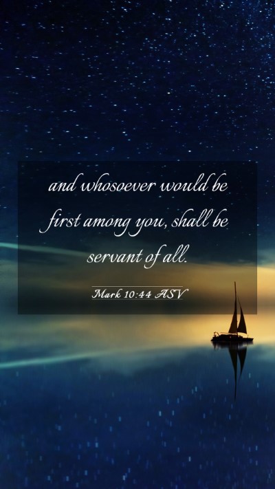 Picture 03 - Mark 10:44 ASV Mobile Phone Wallpaper - and whosoever would be first among you, shall be - Mobile Bible Verse Wallpaper