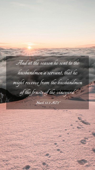Picture 03 - Mark 12:2 ASV Mobile Phone Wallpaper - And at the season he sent to the husbandmen a - Mobile Bible Verse Wallpaper