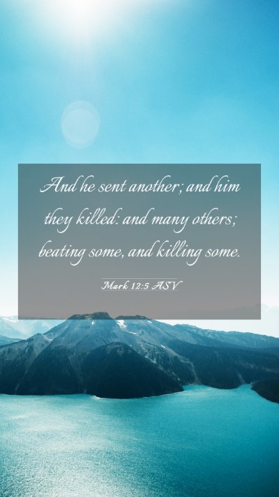 Picture 03 - Mark 12:5 ASV Mobile Phone Wallpaper - And he sent another; and him they killed: and - Mobile Bible Verse Wallpaper