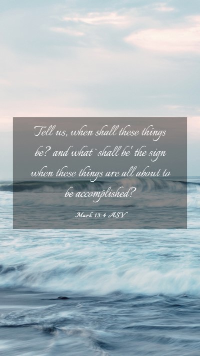 Picture 03 - Mark 13:4 ASV Mobile Phone Wallpaper - Tell us, when shall these things be? and what - Mobile Bible Verse Wallpaper
