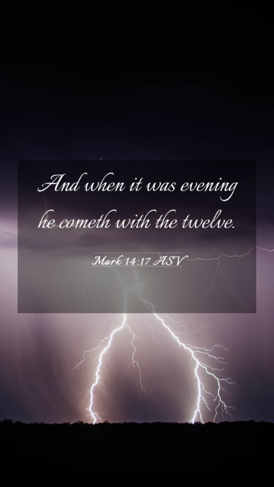 Picture 03 - Mark 14:17 ASV Mobile Phone Wallpaper - And when it was evening he cometh with the - Mobile Bible Verse Wallpaper
