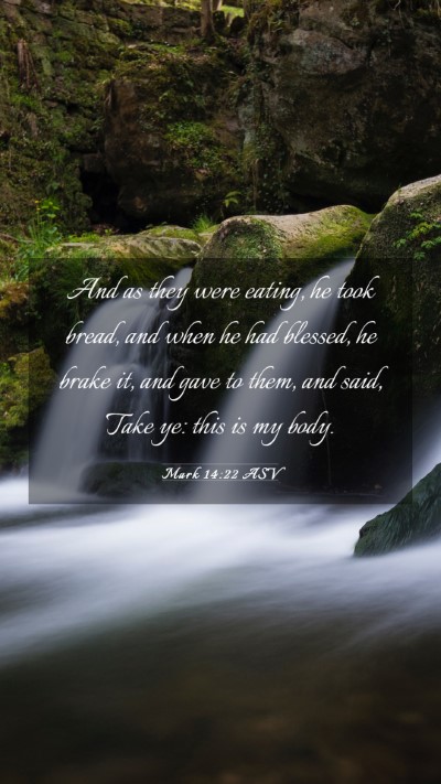 Picture 03 - Mark 14:22 ASV Mobile Phone Wallpaper - And as they were eating, he took bread, and when - Mobile Bible Verse Wallpaper