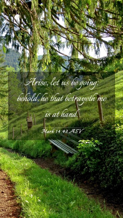 Picture 03 - Mark 14:42 ASV Mobile Phone Wallpaper - Arise, let us be going: behold, he that betrayeth - Mobile Bible Verse Wallpaper