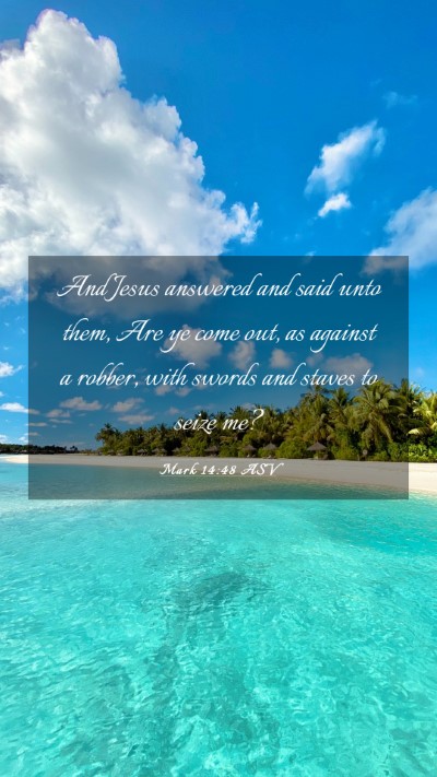 Picture 03 - Mark 14:48 ASV Mobile Phone Wallpaper - And Jesus answered and said unto them, Are ye - Mobile Bible Verse Wallpaper