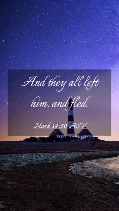 Picture 03 - Mark 14:50 ASV Mobile Phone Wallpaper - And they all left him, and - Mobile Bible Verse Wallpaper