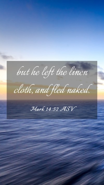 Picture 03 - Mark 14:52 ASV Mobile Phone Wallpaper - but he left the linen cloth, and fled - Mobile Bible Verse Wallpaper