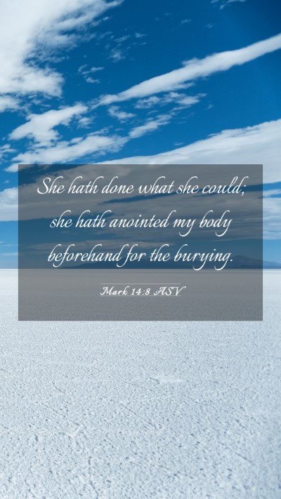 Picture 03 - Mark 14:8 ASV Mobile Phone Wallpaper - She hath done what she could; she hath anointed - Mobile Bible Verse Wallpaper