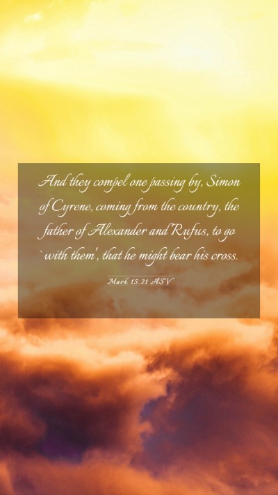 Picture 03 - Mark 15:21 ASV Mobile Phone Wallpaper - And they compel one passing by, Simon of Cyrene, - Mobile Bible Verse Wallpaper