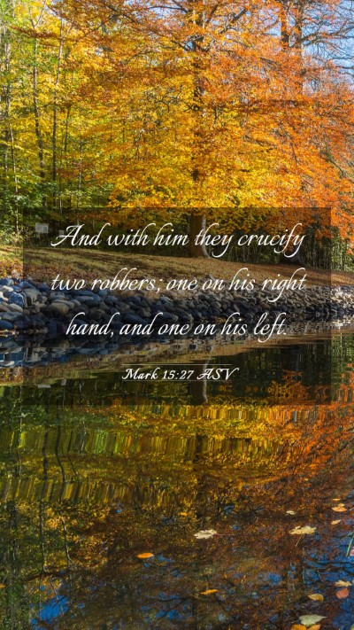 Picture 03 - Mark 15:27 ASV Mobile Phone Wallpaper - And with him they crucify two robbers; one on his - Mobile Bible Verse Wallpaper