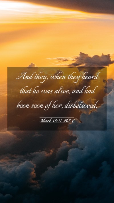 Picture 03 - Mark 16:11 ASV Mobile Phone Wallpaper - And they, when they heard that he was alive, and - Mobile Bible Verse Wallpaper