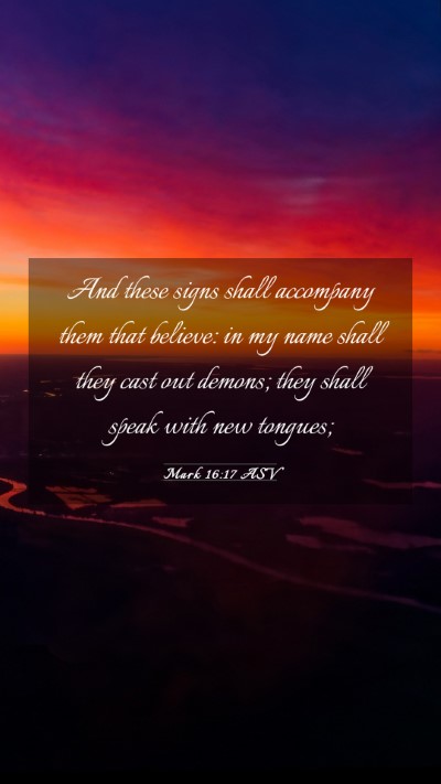 Picture 03 - Mark 16:17 ASV Mobile Phone Wallpaper - And these signs shall accompany them that - Mobile Bible Verse Wallpaper