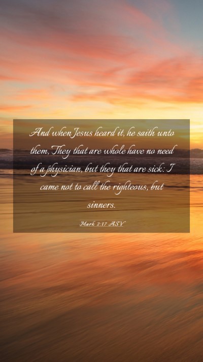 Picture 03 - Mark 2:17 ASV Mobile Phone Wallpaper - And when Jesus heard it, he saith unto them, They - Mobile Bible Verse Wallpaper