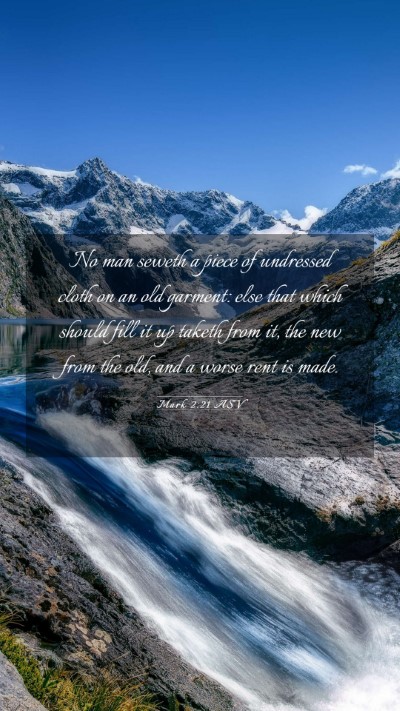 Picture 03 - Mark 2:21 ASV Mobile Phone Wallpaper - No man seweth a piece of undressed cloth on an - Mobile Bible Verse Wallpaper