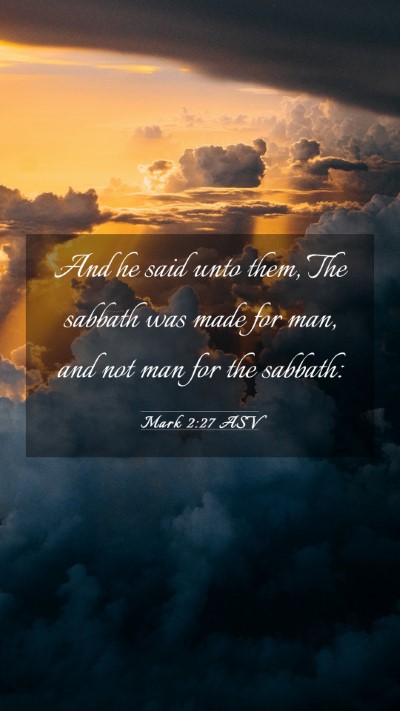 Picture 03 - Mark 2:27 ASV Mobile Phone Wallpaper - And he said unto them, The sabbath was made for - Mobile Bible Verse Wallpaper