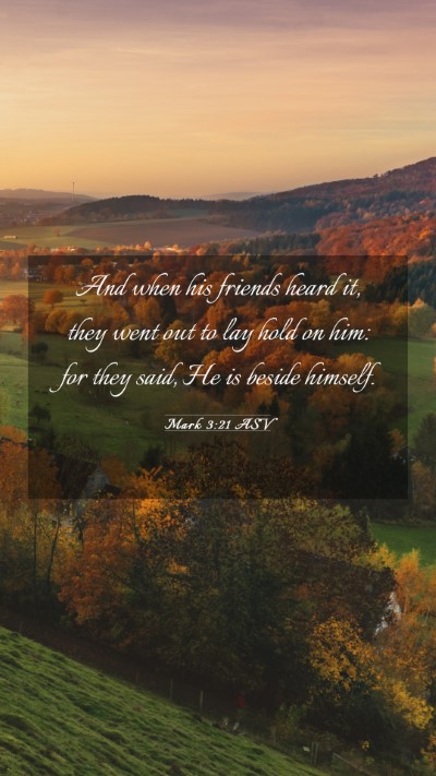 Picture 03 - Mark 3:21 ASV Mobile Phone Wallpaper - And when his friends heard it, they went out to - Mobile Bible Verse Wallpaper