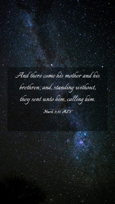 Picture 03 - Mark 3:31 ASV Mobile Phone Wallpaper - And there come his mother and his brethren; and, - Mobile Bible Verse Wallpaper