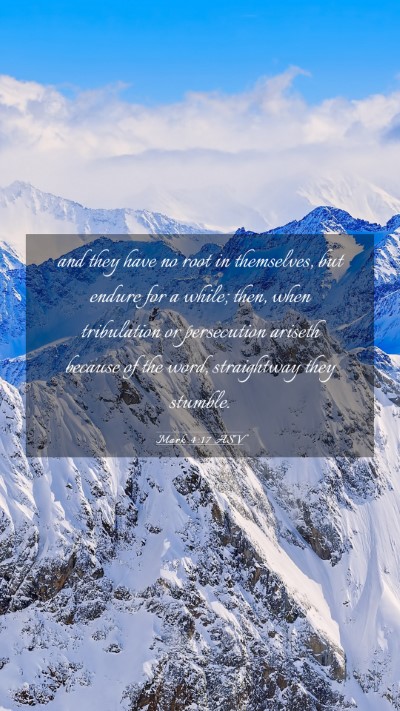 Picture 03 - Mark 4:17 ASV Mobile Phone Wallpaper - and they have no root in themselves, but endure - Mobile Bible Verse Wallpaper