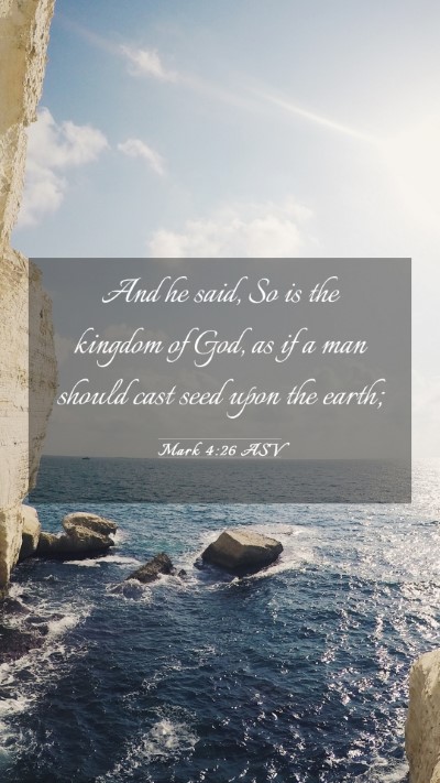 Picture 03 - Mark 4:26 ASV Mobile Phone Wallpaper - And he said, So is the kingdom of God, as if a - Mobile Bible Verse Wallpaper