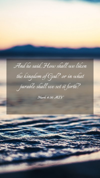 Picture 03 - Mark 4:30 ASV Mobile Phone Wallpaper - And he said, How shall we liken the kingdom of - Mobile Bible Verse Wallpaper