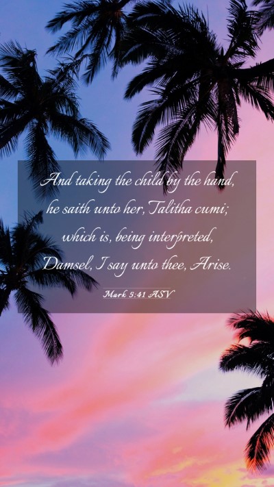 Picture 03 - Mark 5:41 ASV Mobile Phone Wallpaper - And taking the child by the hand, he saith unto - Mobile Bible Verse Wallpaper