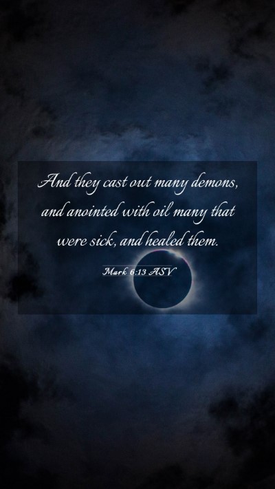 Picture 03 - Mark 6:13 ASV Mobile Phone Wallpaper - And they cast out many demons, and anointed with - Mobile Bible Verse Wallpaper