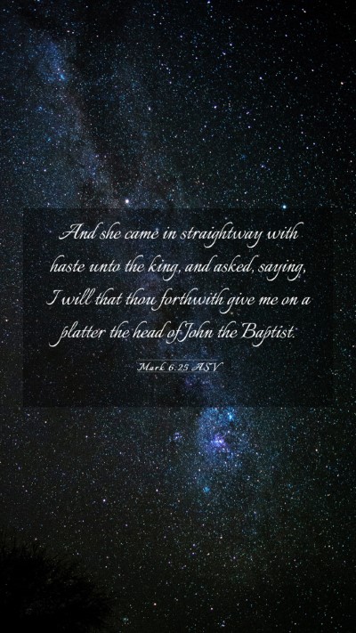 Picture 03 - Mark 6:25 ASV Mobile Phone Wallpaper - And she came in straightway with haste unto the - Mobile Bible Verse Wallpaper