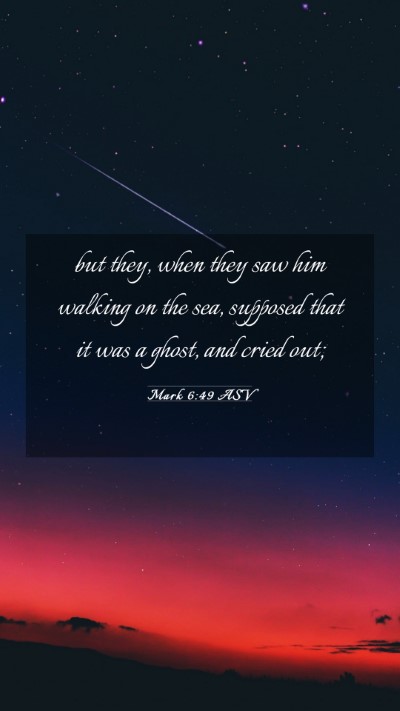 Picture 03 - Mark 6:49 ASV Mobile Phone Wallpaper - but they, when they saw him walking on the sea, - Mobile Bible Verse Wallpaper