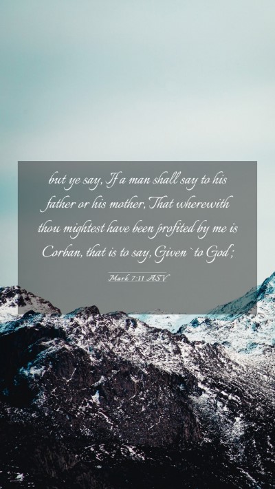 Picture 03 - Mark 7:11 ASV Mobile Phone Wallpaper - but ye say, If a man shall say to his father or - Mobile Bible Verse Wallpaper