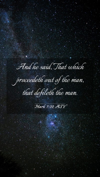 Picture 03 - Mark 7:20 ASV Mobile Phone Wallpaper - And he said, That which proceedeth out of the - Mobile Bible Verse Wallpaper