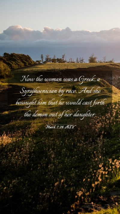 Picture 03 - Mark 7:26 ASV Mobile Phone Wallpaper - Now the woman was a Greek, a Syrophoenician by - Mobile Bible Verse Wallpaper
