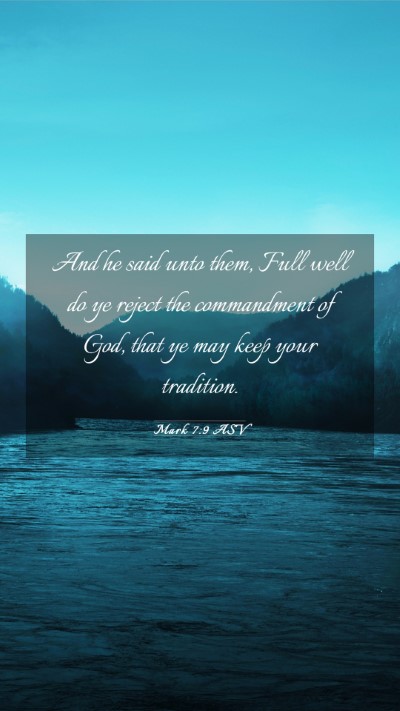Picture 03 - Mark 7:9 ASV Mobile Phone Wallpaper - And he said unto them, Full well do ye reject the - Mobile Bible Verse Wallpaper