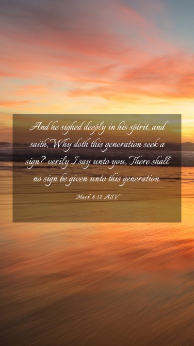 Picture 03 - Mark 8:12 ASV Mobile Phone Wallpaper - And he sighed deeply in his spirit, and saith, - Mobile Bible Verse Wallpaper